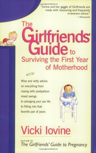 The Girlfriends' Guide to Surviving the First Year of Motherhood by Iovine, Vicki (1997) Paperback