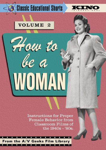 How To Be A Woman (Classic Educational Shorts Volume 2) (1948-1982)