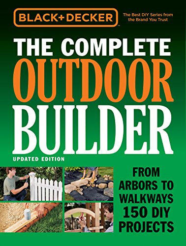 Black & Decker The Complete Outdoor Builder - Updated Edition: From Arbors to Walkways 150 DIY Projects (Black & Decker Complete Guide) (English Edition)