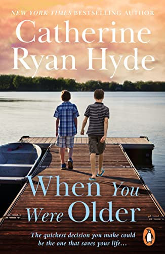 When You Were Older: a powerful, mesmerizing and moving novel from bestselling Richard and Judy Book Club author Catherine Ryan Hyde
