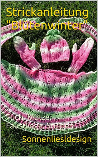 Strickanleitung Blütenwinter: Tuch, Mütze, Fäustlinge, Stulpen (eBook)