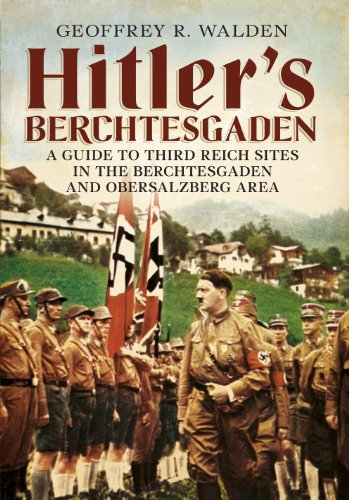 Hitler's Berchtesgaden: A Guide to Third Reich Sites in the Berchtesgaden and Obersalzberg area (English Edition)