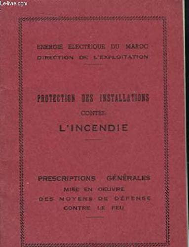 Protection des Installations contre l'Incendie. Prescriptions générales mise en oeuvre, des moyens de défenses contre le feu.