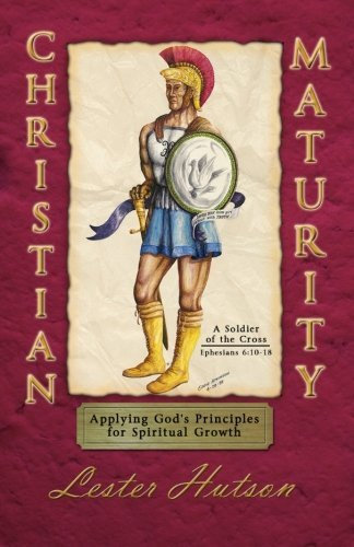Christian Maturity: Applying God's Principles for Spiritual Growth by Lester Hutson (2015-01-12)