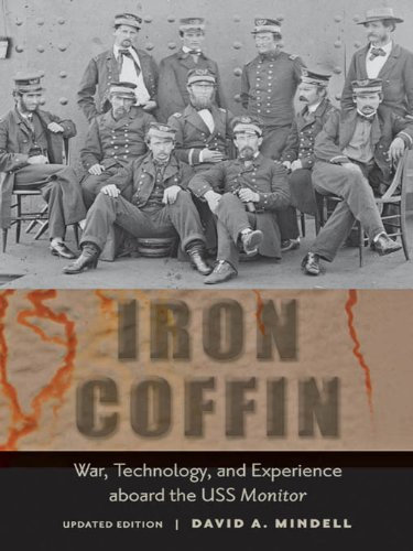 Iron Coffin: War, Technology, and Experience aboard the USS <i>Monitor</i> (Johns Hopkins Introductory Studies in the History of Technology) (English Edition)