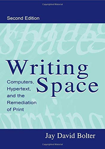 [Writing Space: Computers, Hypertext and the Remediation of Print] [By: Bolter, Jay David] [February, 2001]