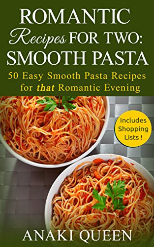 Romantic Recipes for Two: Smooth Pasta: 50 Easy Smooth Pasta Recipes for that Romantic Evening (English Edition)