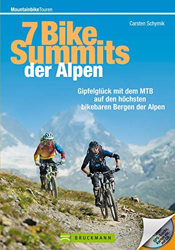MTB-Touren Alpen: Die 7 Bike Summits der Alpen: Gipfelglück mit dem MTB auf den höchsten bikebaren Bergen der Alpen. Ein Bike-Guide von Monte Tamaro (Luganer ... Unterrothorn (Zermatt) (Mountainbiketouren)