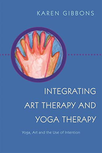 Integrating Art Therapy and Yoga Therapy: Yoga, Art, and the Use of Intention (English Edition)