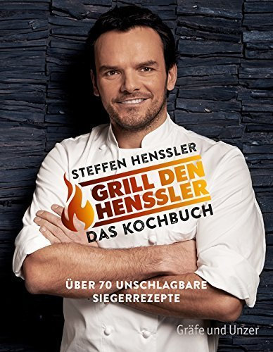 Grill den Henssler - Das Kochbuch: Über 70 unschlagbare Rezepte (Einzeltitel) von Steffen Henssler (6. September 2015) Taschenbuch