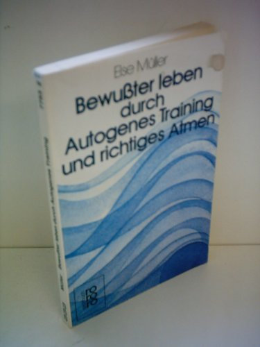 Else Müller: Bewußter Leben durch Autogenes Training und richtiges Atmen