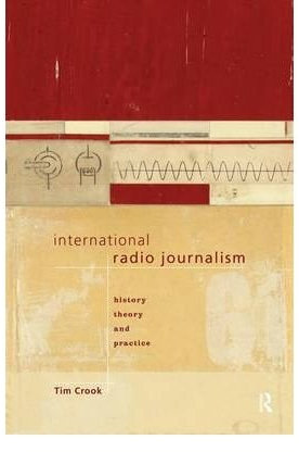[(International Radio Journalism )] [Author: Tim Crook] [Mar-1998]