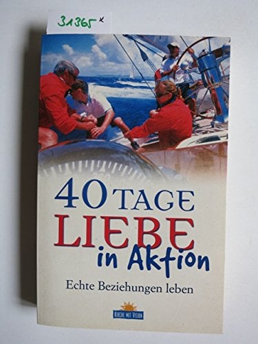 40 Tage Liebe in Aktion. Echte Beziehungen leben