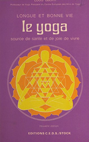 Le yoga : longue et bonne vie, source de santé et de joie de vivre (French Edition)
