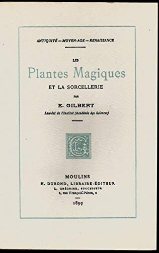 Antiquité, Moyen-Age, Renaissance. Les Plantes magiques et la sorcellerie, par É. Gilbert