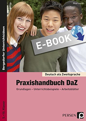 Praxishandbuch DaZ: Grundlagen - Unterrichtsbeispiele - Arbeitsblätter (5. bis 10. Klasse) (Deutsch als Zweitsprache syst. fördern - SEK)