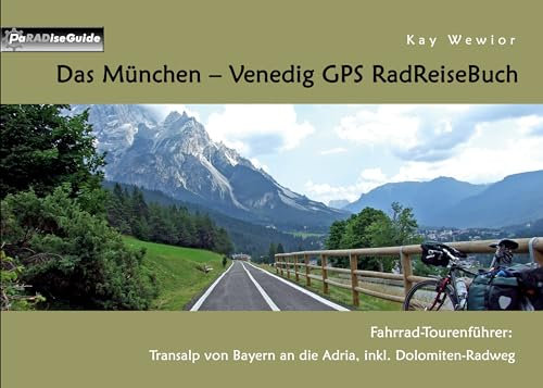 Das München - Venedig GPS RadReiseBuch: Fahrrad-Tourenführer: Transalp von Bayern an die Adria, inkl. Dolomiten-Radweg (PaRADise Guide 7)