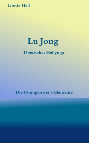 Lu Jong - Tibetisches Heilyoga - Die Übungen der 5 Elemente