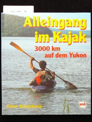 Alleingang im Kajak. 3000 km auf dem Yokon. 1. Auflage.