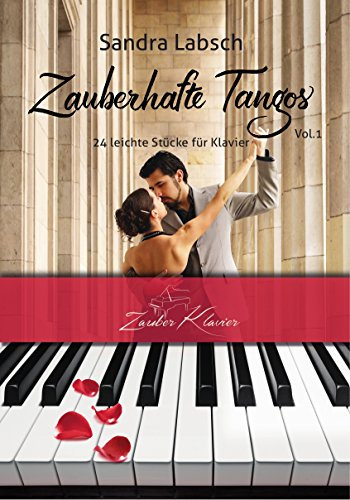 Zauberhafte Tangos Vol. 1 - 24 leichte und mittelleichte Tangos / Klaviernoten / gratis mp3-Download aller Stücke