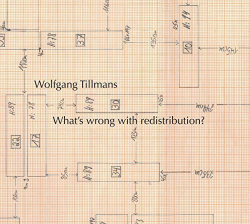 Wolfgang Tillmans: What's Wrong with Redistribution? by Tom McDonough (2016-01-26)