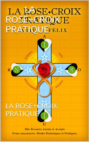 LA ROSE+CROIX PRATIQUE: LA ROSE+CROIX PRATIQUE