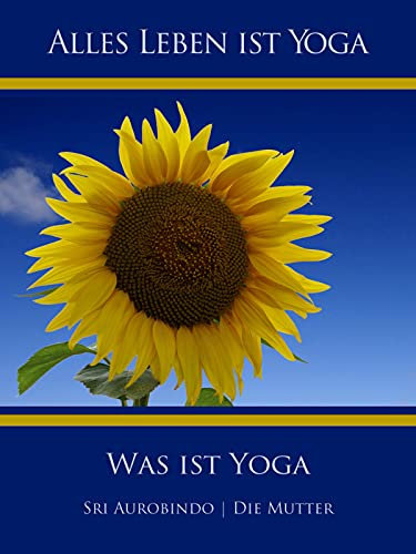 Was ist Yoga (Alles Leben ist Yoga)