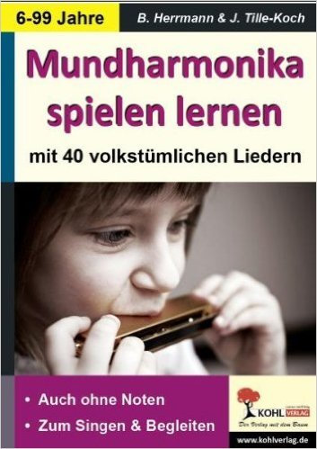 Mundharmonika spielen lernen: ... mit 40 volkstümlichen Liedern ( Mai 2014 )