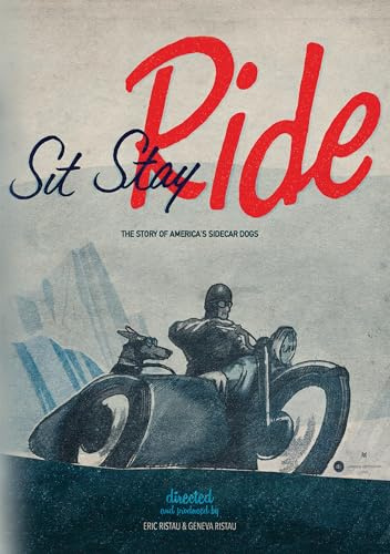 Sit Stay Ride: The Story Of America's Sidecar Dogs