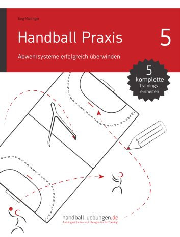 Handball Praxis 5 - Abwehrsysteme erfolgreich überwinden
