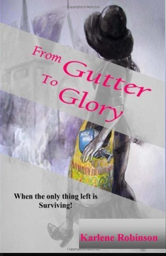 From Gutter To Glory: When All That's Left is Survival! by Robinson, Karlene A (2014) Paperback