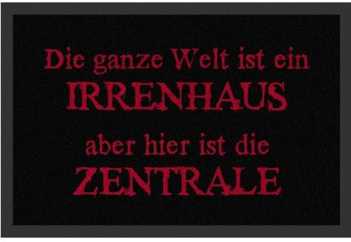 Fussmatte Die ganze Welt ist ein Irrenhaus, aber hier ist die Zentrale! Schmutzmatte Türmatte Fußabstreifer