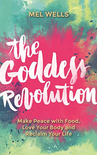 The Goddess Revolution: Food and Body Freedom for Life (English Edition)