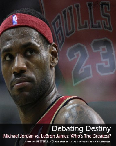 Debating Destiny: Michael Jordan vs. LeBron James (English Edition)