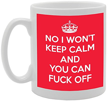 Coralgraph Inc MG968 NO I Won't Keep Calm and You CAN Fuck Off Novelty Gift Printed Tea Coffee Ceramic Mug