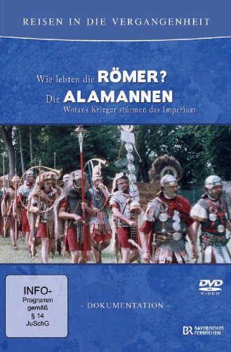 Reisen in die Vergangenheit - Wie lebten die Römer?/Die Alamannen - Wotans Krieger stürmen das Imperium