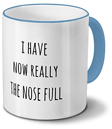 printplanet Tasse „I Have Now Really the Nose Full“ Spruch - Sprüchetasse, Kaffeebecher, Mug, Becher, Kaffeetasse mit Spruch - Farbe Hellblau