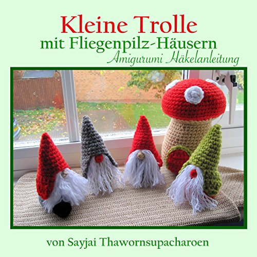 Kleine Trolle mit Fliegenpilz-Häusern Amigurumi Häkelanleitung