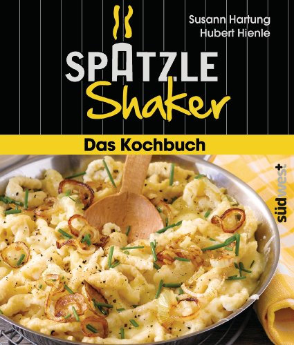 Das Spätzle-Shaker-Kochbuch (German Edition)
