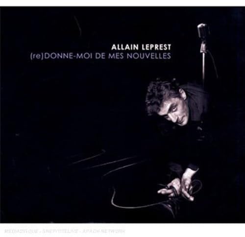 Allain Leprest - (Re)-Donne Moi De Mes Nouvelles
