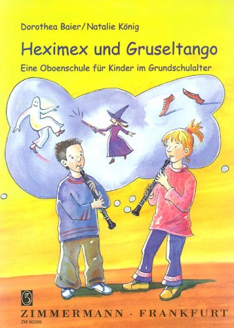 Heximex und Gruseltango: Eine Oboenschule für Kinder im Grundschulalter. Oboe. Spielbuch.