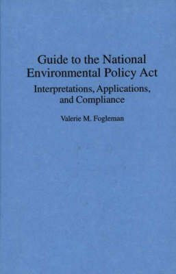 [(Guide to the National Environmental Policy Act : Interpretations, Applications and Compliance)] [By (author) Valerie M. Fogleman] published on (October, 1990)