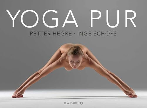 Yoga pur: Zeitlose Weisheit und pure Ästhetik