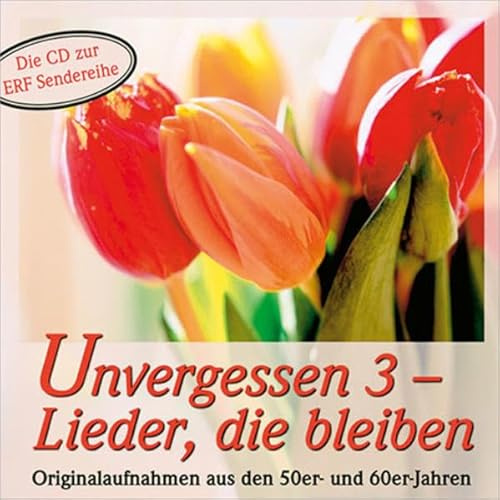 Unvergessen 3 - Lieder, die bleiben: Orginalaufnahmen aus den 50er- und 60er-Jahren