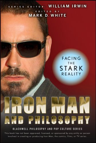 Iron Man and Philosophy: Facing the Stark Reality (The Blackwell Philosophy and Pop Culture Book 18)