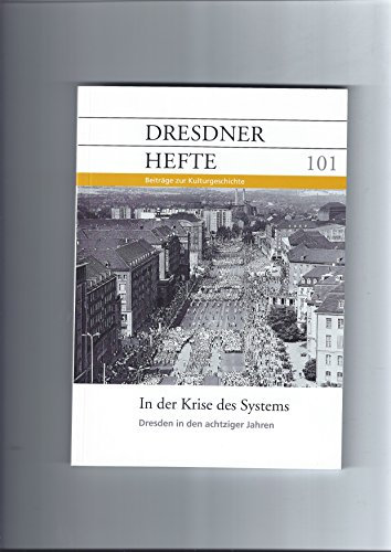 Dresdner Hefte 101 - In der Krise des Systems - Dresden in den achtziger Jahren