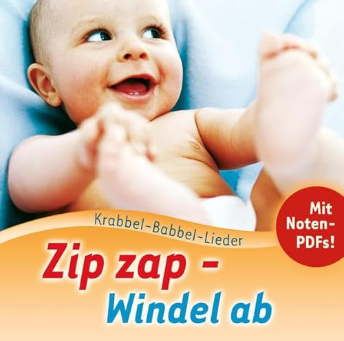 Zip, zap - Windel ab: Krabbel-Babbel-Lieder 1