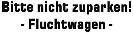 kleb-Drauf | Bitte Nicht zuparken! Fluchtwagen | Schwarz - matt | Autoaufkleber Autosticker Decal Aufkleber | Auto Car Motorrad Fahrrad Roller Bike | Deko Tuning Stickerbomb Styling Wrapping