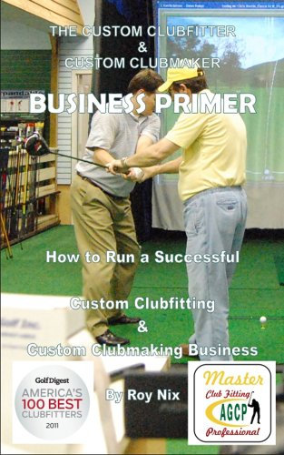 The Custom Clubfitter & Custom Clubmaker Business Primer (English Edition)