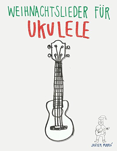 Weihnachtslieder für Ukulele: Leichte Lieder in Noten und Tabulatur!